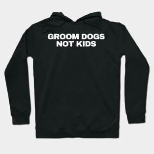 GROOM DOGS NOT KIDS Hoodie